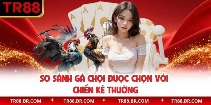 Bảng so sánh chọi kê được chọn và thông thường