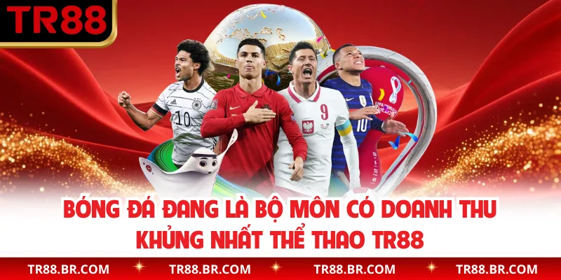 Bóng đá đang là bộ môn có doanh thu khủng nhất thể thao TR88