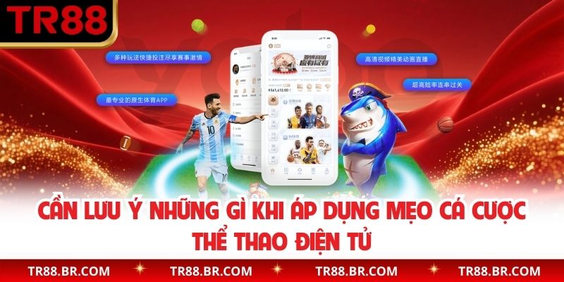 Cần lưu ý những gì khi áp dụng mẹo cá cược thể thao điện tử