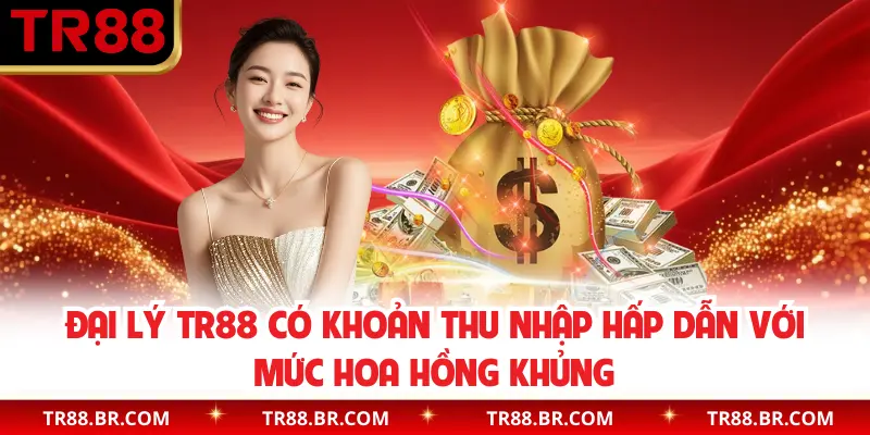 Đại lý TR88 có khoản thu nhập hấp dẫn với mức hoa hồng khủng