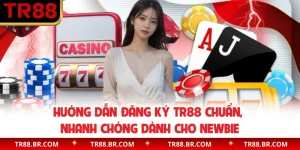 Hướng Dẫn Đăng Ký TR88 Chuẩn, Nhanh Chóng Dành Cho Newbie