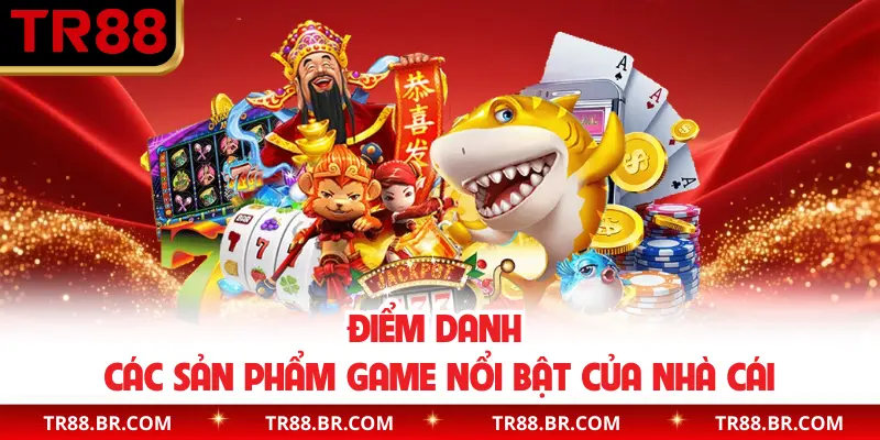 Điểm danh các sản phẩm game nổi bật của nhà cái