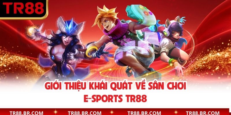 Giới thiệu khái quát về sân chơi E-Sports TR88