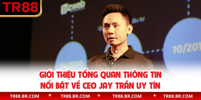 Giới thiệu tổng quan thông tin nổi bật về CEO Jay Trần uy tín