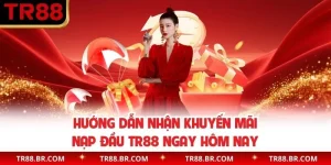 Tìm Hiểu Hướng Dẫn Nhận Khuyến Mãi Nạp Đầu TR88 Ngay Hôm Nay