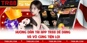 Hướng Dẫn Tải App TR88 Dễ Dàng Và Vô Cùng Tiện Lợi