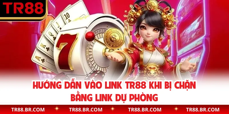 Hướng dẫn vào link TR88 khi bị chặn bằng link dự phòng