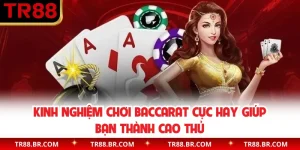 Kinh Nghiệm Chơi Baccarat Cực Hay Giúp Bạn Thành Cao Thủ