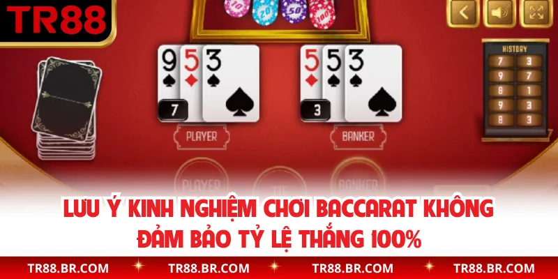 Lưu ý kinh nghiệm chơi Baccarat không đảm bảo tỷ lệ thắng 100%