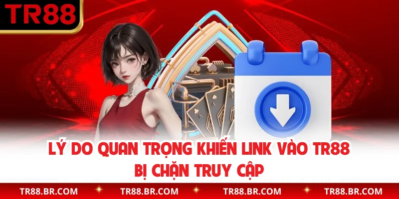 Lý do quan trọng khiến link vào TR88 bị chặn truy cập
