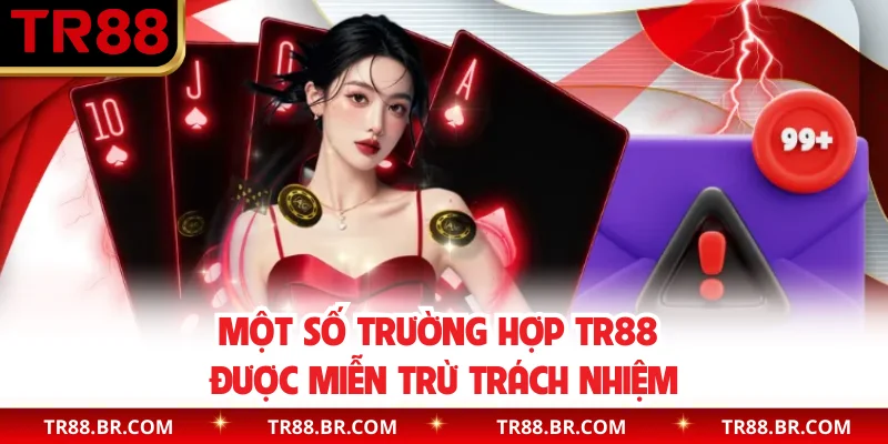 Một số trường hợp TR88 được miễn trừ trách nhiệm