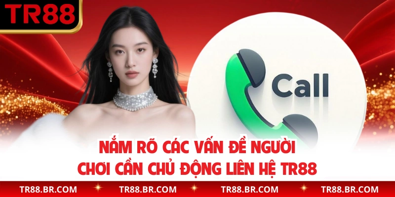 Nắm rõ các vấn đề người chơi cần chủ động liên hệ TR88
