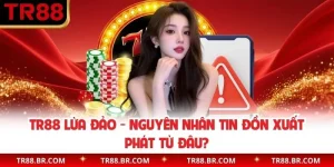 TR88 Lừa Đảo - Kiếm Chứng Sự Thật Sau Tin Đồn Chấn Động