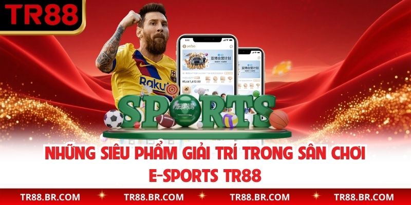 Những siêu phẩm giải trí trong sân chơi E-Sports TR88