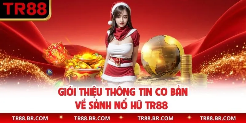 Giới thiệu sảnh cược nổ hũ TR88 thú vị