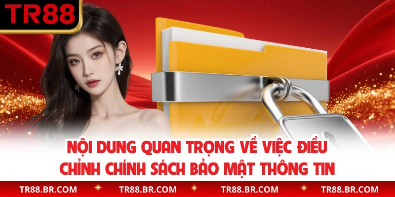 Nội dung quan trọng về việc điều chỉnh chính sách bảo mật thông tin