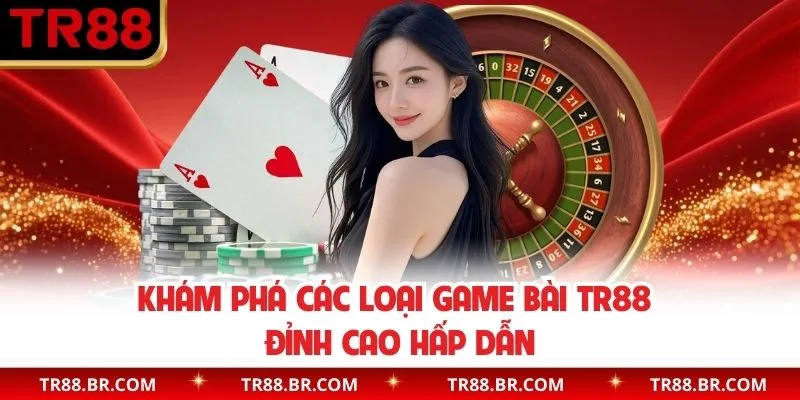 Siêu phẩm game bài TR88 bạn không thể bỏ lỡ