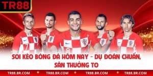 Soi Kèo Bóng Đá Hôm Nay - Dự Đoán Chuẩn, Săn Thưởng To