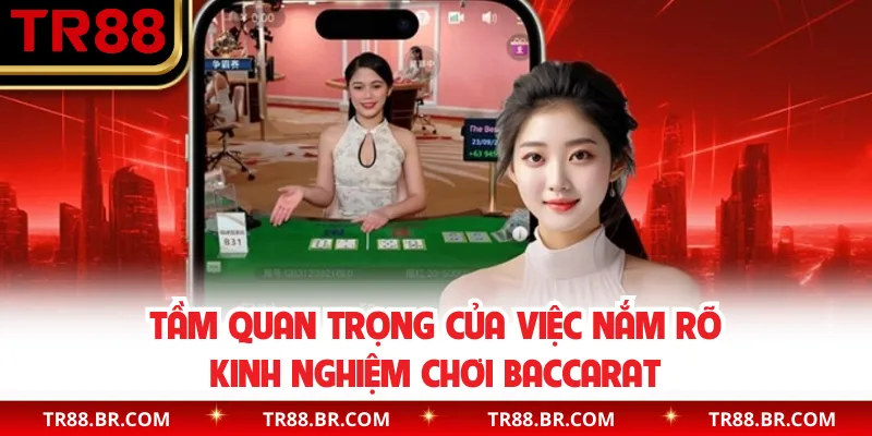 Tầm quan trọng của việc nắm rõ kinh nghiệm chơi Baccarat