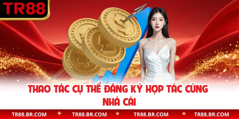 Thao tác cụ thể đăng ký hợp tác cùng nhà cái