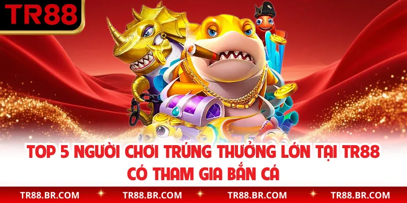 Top 5 người chơi trúng thưởng lớn tại TR88 gọi tên Caothu_99