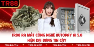 TR88 Ra Mắt Công Nghệ AutoPay AI 5.0 Hiện Đại Đáng Tin Cậy