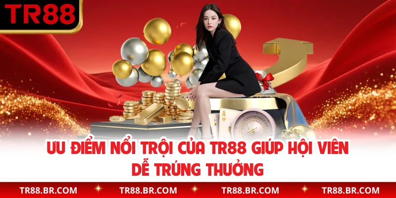 Ưu điểm nổi trội của TR88 giúp hội viên dễ trúng thưởng